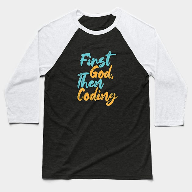 First God Then Coding Baseball T-Shirt by Commykaze